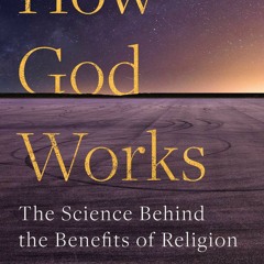 Read Book How God Works: The Science Behind the Benefits of Religion Full Pages eBook PDF Audiobook