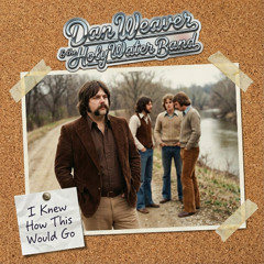 Dan Weaver & the Holy Water Band - (1978) - I Knew How This Would Go [v4aS01]