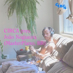 NSNS pres. CIRCA 3 with João Nogueira (MasterPlano, BR)
