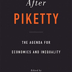 Access PDF ☑️ After Piketty: The Agenda for Economics and Inequality by  Heather Bous