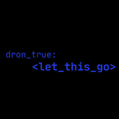 DRoN TRuE - Let This Go