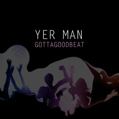 Yer Man Gottagoodbeat (Radio edit) on ALL music platforms