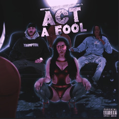 Act A Fool (feat. Yah-L & Lexso)