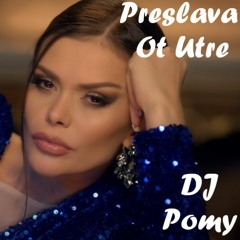 PRESLAVA - OT UTRE / Преслава - От утре (DJ Pomy Remix 72)
