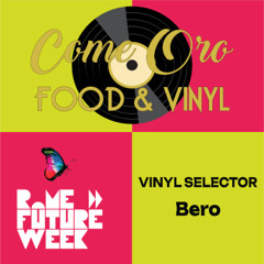 Come Oro Food & Vinyl RomeFutureWeek2025 (20.09.25)- Vinyl Selector BERO