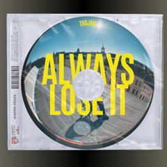 TRØJAN-Always Lose It [FREE DL]