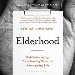 Read pdf Elderhood: Redefining Aging, Transforming Medicine, Reimagining Life by  Louise Aronson,Eli