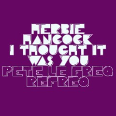 Herbie Hancock  - I Thought It Was You (Pete Le Freq Refreq)