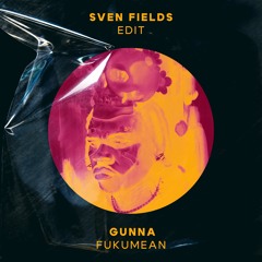 Gunna - Fukumean (Sven Fields Edit) [FREE DOWNLOAD]