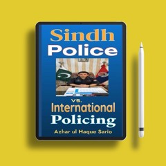 Sindh Police vs. International Policing: A Comparative Analysis. Totally Free [PDF]