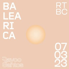 Rayco Santos @ RTBC meets BALEARICA RADIO (07.03.2023)