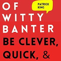 [ACCESS] PDF EBOOK EPUB KINDLE The Art of Witty Banter: Be Clever, Quick, & Magnetic (2nd Edition) (