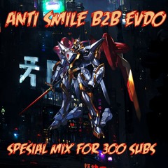 Anti Smile B2B EVDO - Special Mix For 300 Subs