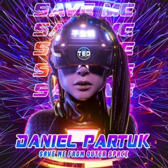 Daniel Partuk - Save Me From Outer Space (Free download )