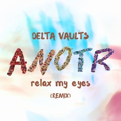 ANOTR, Abel Balder - Relax My Eyes (Delta Vaults Remix) (FREE DOWNLOAD)