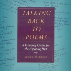 free PDF 💞 Talking Back to Poems: A Working Guide for the Aspiring Poet by  Daniel A