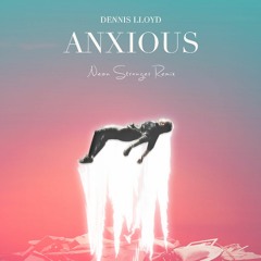 Dennis Lloyd - Anxious (Remix)