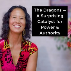 Episode 231 - The Dragons — A Surprising Catalyst for Power & Authority