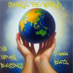 Change the World (Feat. YB Young Blessings) (Prod. tunnA Beatz)