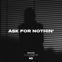 Ask For Nothin'