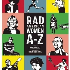 PDF/Ebook Rad American Women A-Z: Rebels, Trailblazers, and Visionaries who Shaped Our History