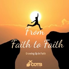From Faith To Faith - Growing Up In Faith