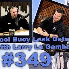 #349 Larry La Gamba Pool Buoy Leak Detection Talks About Mentoring School Kids And Pool Maintenance