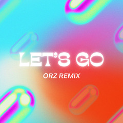 LET'S GO (orz remix)