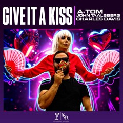 A-TOM & JOHN TAALSBERG & CHARLES DAVIS "GIVE IT A KISS" Radio Mix