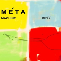 Méta Machine, Part V / ulrich langenbach / marc schaffroth