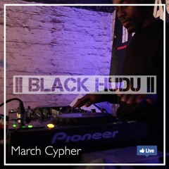 ||BLACK HUDU|| March Cypher LIVE | Anouj