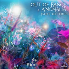 Anomalia & Out Of Range - Part Of Trip ❊ Out Now ❊ Digital Om Productions