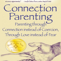Get PDF 📄 Connection Parenting: Parenting through Connection instead of Coersion, th