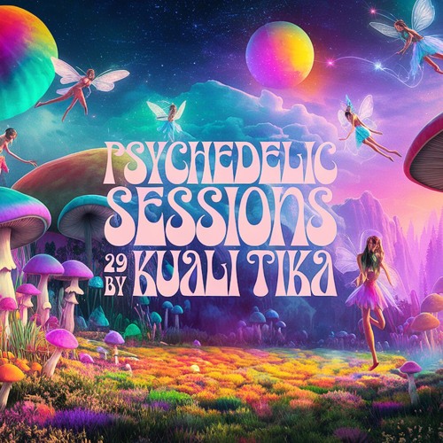 PSYCHEDELIC SESSIONS 29 by KUALI TIKA