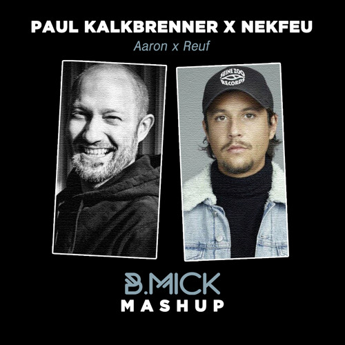 Nekfeu X Paul Kalkbrenner - Aaron Le Reuf (B.Mick Mashup) ACHETER = FREE DL