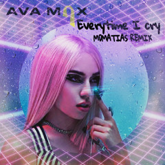 Ava Max -  EveryTime I Cry MDMATIAS Remix