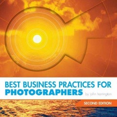 [GET] [KINDLE PDF EBOOK EPUB] Best Business Practices for Photographers, Second Editi