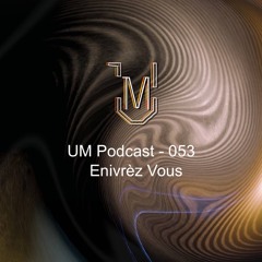 UM Podcast - 053 Enivrèz Vous