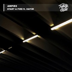 Ampir3 - Start A Fire (feat. Hatim) [Future Bass Release]