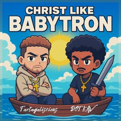 Christ Like BabyTron Ft. DOT KAV - Tartagaliscious