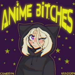 Anime Bitches w/ Cameriyn (Roko Tensei x K4nji)
