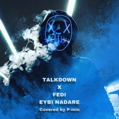 Talkdown-x-Fedi-Eybi-Nadare-Covered-by-P-min