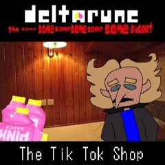 The Tik Tok Shop - [Deltarune; The Same Same Same Same Same Same Puppet]