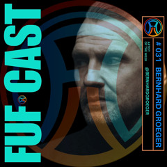 FUF Cast # 031 Bernhard Groeger