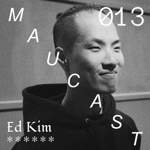 Maucast.013 ⋰ Ed Kim