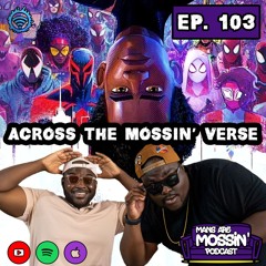 EPISODE 103 - Across The Mossin' Verse