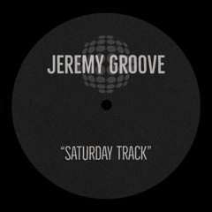 Jeremy Groove - Saturday Track