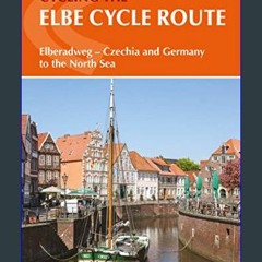 [READ] ⚡ The Elbe Cycle Route: Elberadweg - Czech Republic and Germany to the North Sea (Cicerone
