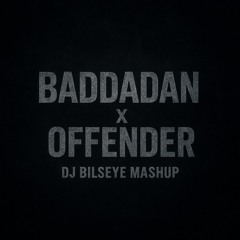 Baddadan X Offender (DJ Bilseye Mashup)