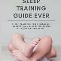 View EPUB KINDLE PDF EBOOK The Shortest Sleep Training Guide Ever: Sleep Training for